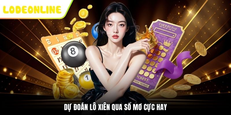 Dự đoán lô xiên qua sổ mơ cực hay