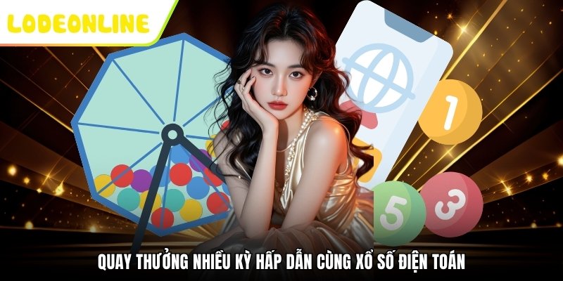 Quay thưởng nhiều kỳ hấp dẫn cùng Xổ Số Điện Toán