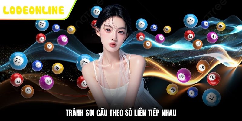 Tránh soi cầu theo số liên tiếp nhau